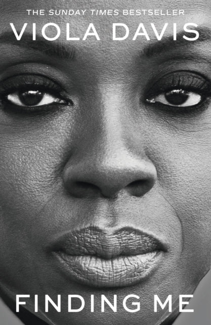Finding Me : The moving and deeply personal memoir from Viola Davis, an instant no.1 Sunday Times bestseller