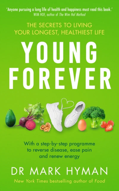 Young Forever : THE SUNDAY TIMES BESTSELLER - reverse disease, ease pain and renew energy