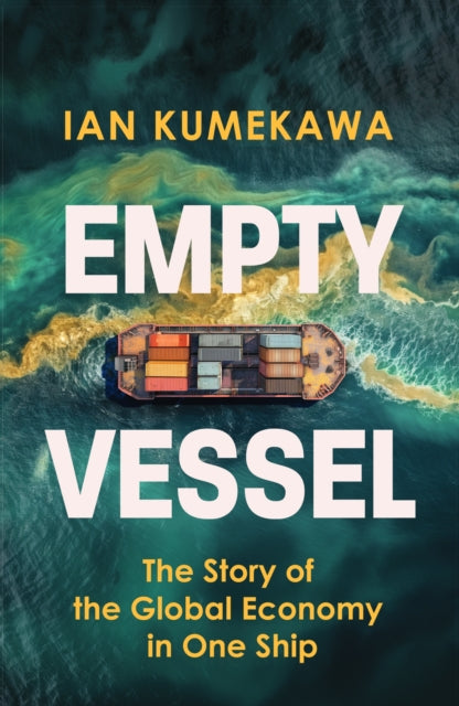 Empty Vessel : The Story of the Global Economy in One Ship