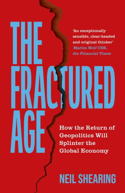 The Fractured Age : How the Return of Geopolitics Will Splinter the Global Economy