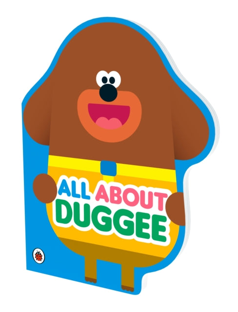 Hey Duggee: All About Duggee : A Duggee-Shaped Board Book