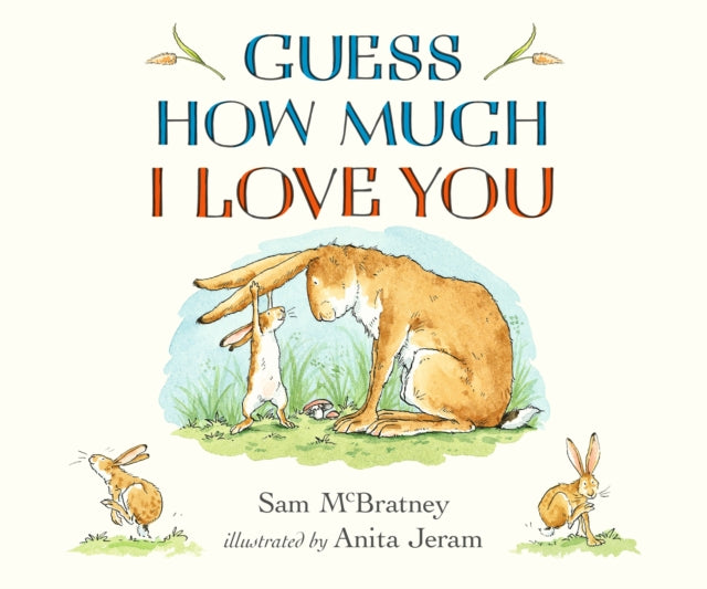 Guess How Much I Love You : This bestselling classic is the perfect gift for babies, toddlers and any little loved one!
