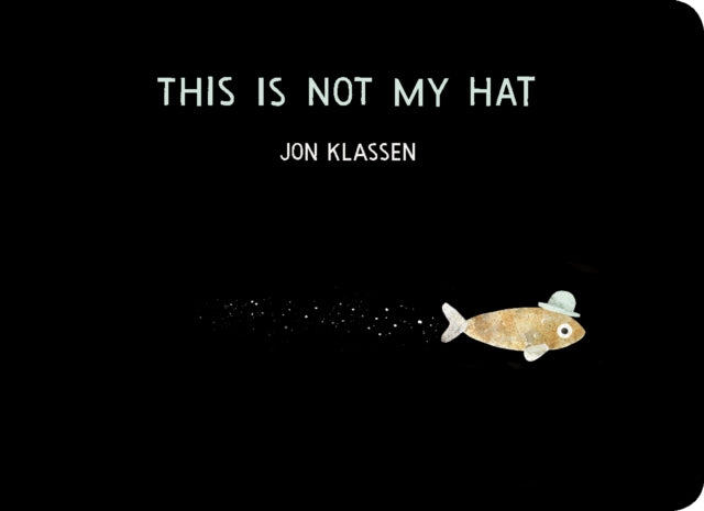 This Is Not My Hat : The multi-award-winning and bestselling picture book from Jon Klassen, creator of I WANT MY HAT BACK, now in board book for babies and toddlers