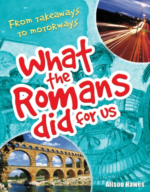 What the Romans did for us : From takeaways to motorways
