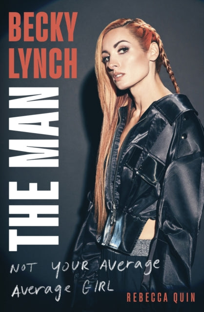 Becky Lynch: The Man : Not Your Average Average Girl - The Sunday Times bestseller