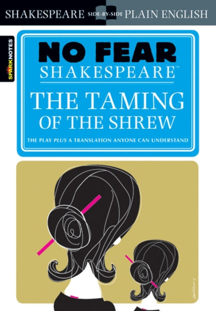The Taming of the Shrew (No Fear Shakespeare) : No Fear Shakespeare Side-by-Side Plain English