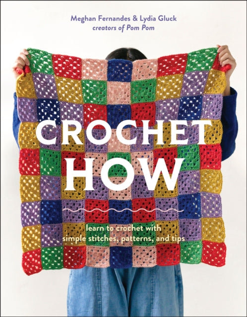 Crochet How : Learn to Crochet with Simple Stitches, Patterns, and Tips