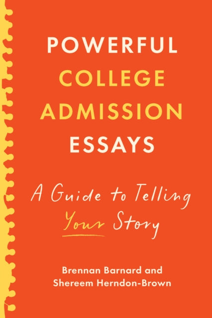 Powerful College Admission Essays : A Guide to Telling Your Story