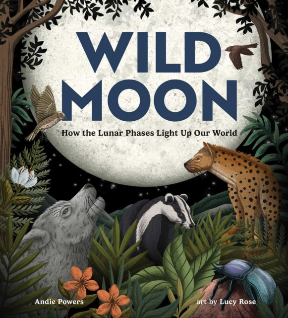 Wild Moon : How the Lunar Phases Light Up Our World
