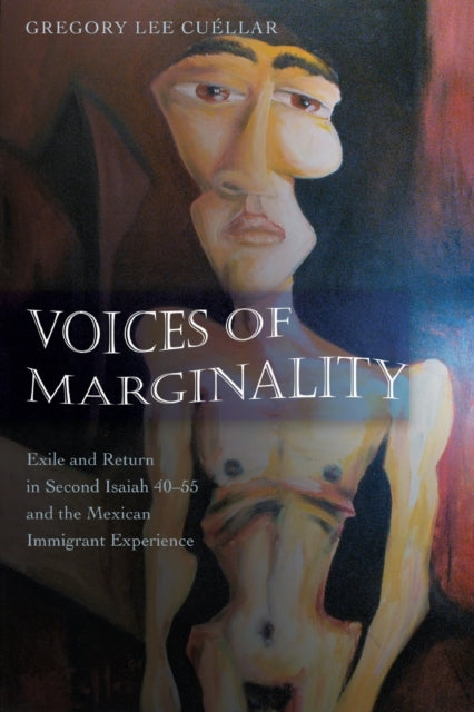 Voices of Marginality : Exile and Return in Second Isaiah 40-55 and the Mexican Immigrant Experience : 271