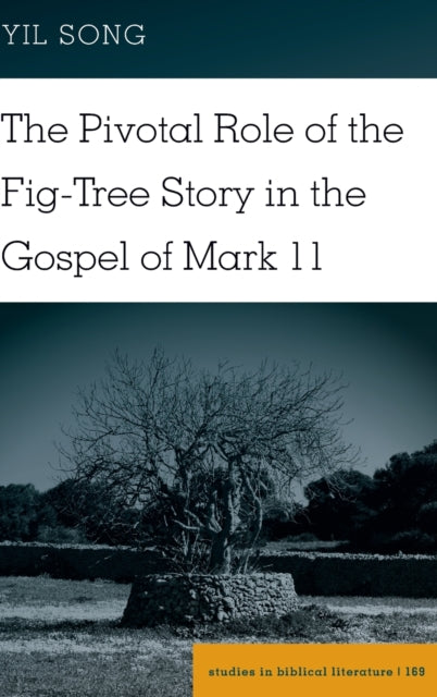 The Pivotal Role of the Fig-Tree Story in the Gospel of Mark 11 : 169