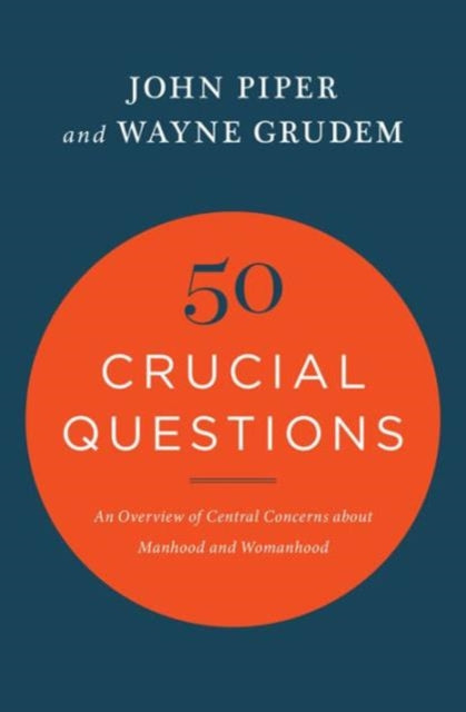 50 Crucial Questions : An Overview of Central Concerns about Manhood and Womanhood
