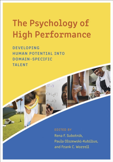 The Psychology of High Performance : Developing Human Potential Into Domain-Specific Talent