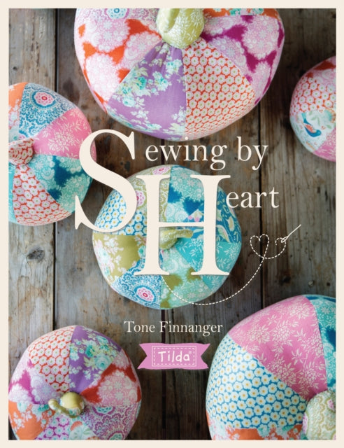Tilda Sewing by Heart : For the Love of Fabrics