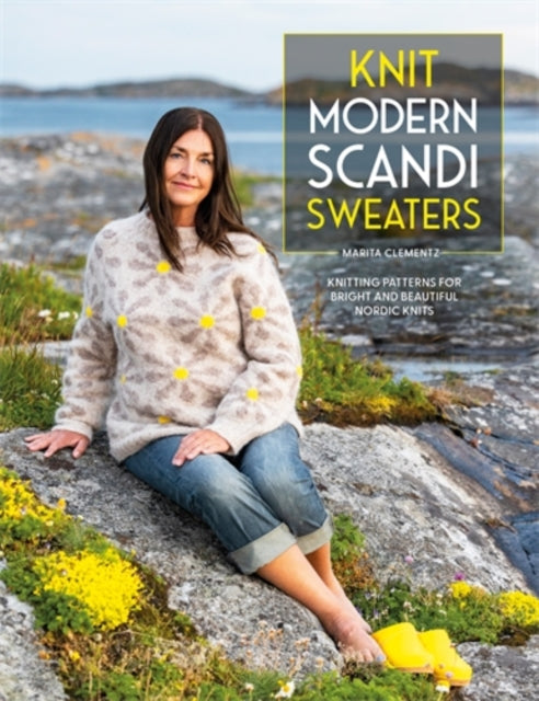 Knit Modern Scandi Sweaters : Knitting Patterns for Bright and Beautiful Nordic Knits