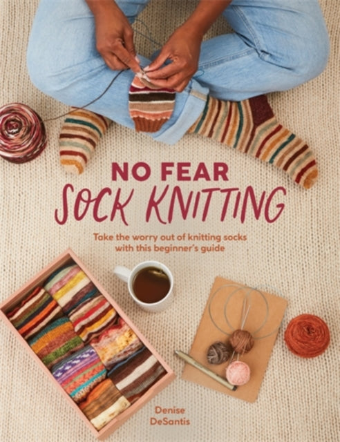 No Fear Sock Knitting : Take the Worry out of Sock Knitting with This Beginner's Guide