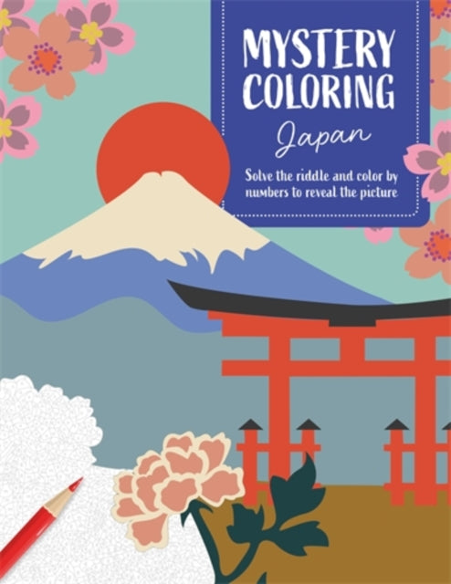 Mystery Coloring Japan : Solve the Riddle and Color by Numbers to Reveal the Picture
