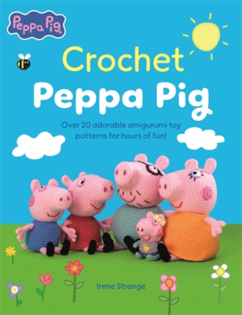 Crochet Peppa Pig : Over 20 Adorable Amigurumi Toy Patterns for Hours of Fun!