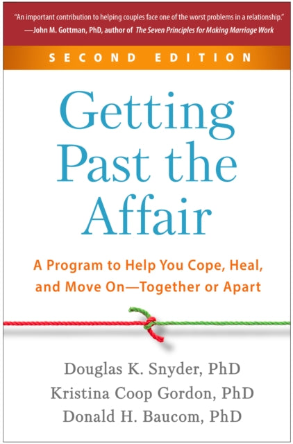 Getting Past the Affair, Second Edition : A Program to Help You Cope, Heal, and Move On--Together or Apart