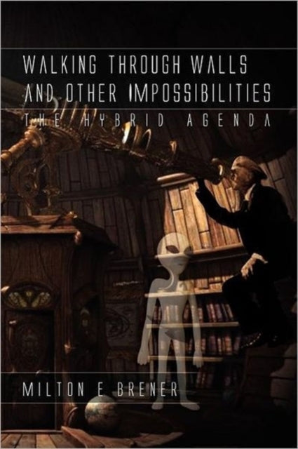 Walking Through Walls and Other Impossibilities : The Hybrid Agenda