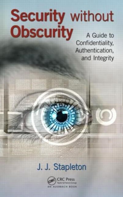 Security without Obscurity : A Guide to Confidentiality, Authentication, and Integrity