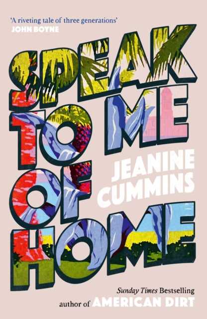 Speak to Me of Home : the poignant and uplifting family story from the bestselling author of American Dirt