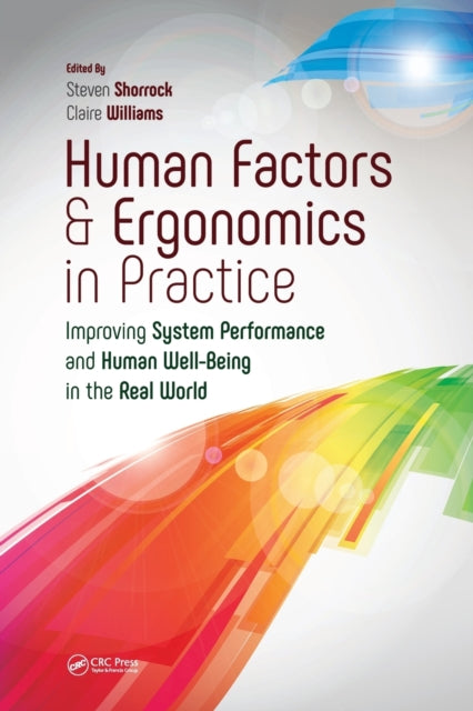 Human Factors and Ergonomics in Practice : Improving System Performance and Human Well-Being in the Real World