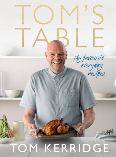 Tom's Table : My Favourite Everyday Recipes