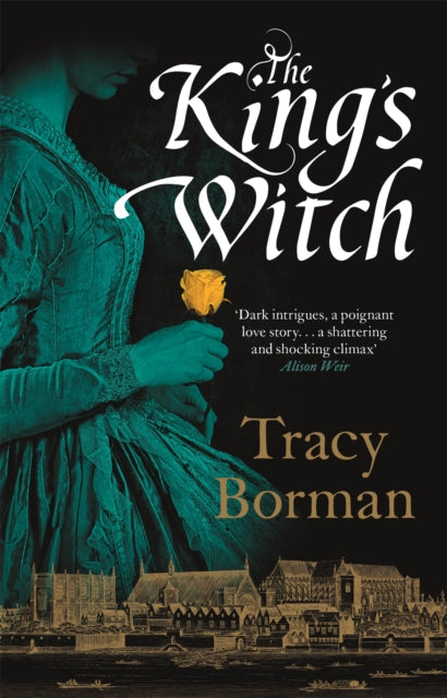 The King's Witch : The gripping historical novel from the author of Sunday Times bestseller The House of Boleyn