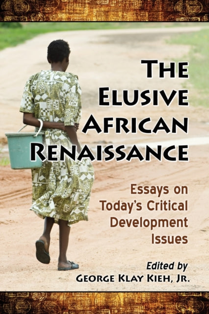 The Elusive African Renaissance : Essays on Today's Critical Development Issues