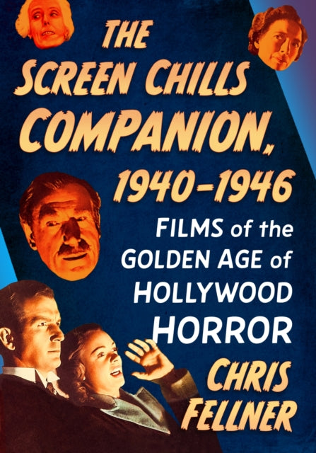 The Screen Chills Companion, 1940-1946 : Films of the Golden Age of Hollywood Horror