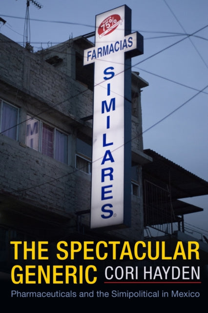 The Spectacular Generic : Pharmaceuticals and the Simipolitical in Mexico