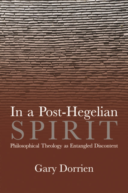 In a Post-Hegelian Spirit : Philosophical Theology As Idealistic Discontent