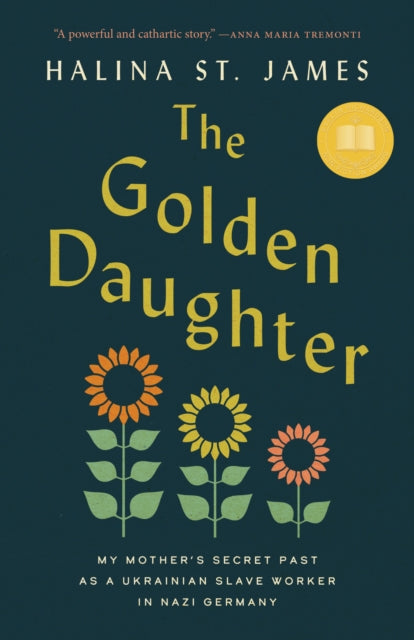 The Golden Daughter : My Mother’s Secret Past as a Ukrainian Slave Worker in Nazi Germany