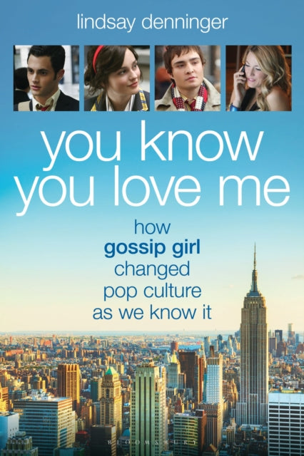 You Know You Love Me : How Gossip Girl Changed Pop Culture as We Know It