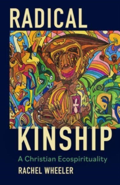 Radical Kinship : A Christian Ecospirituality
