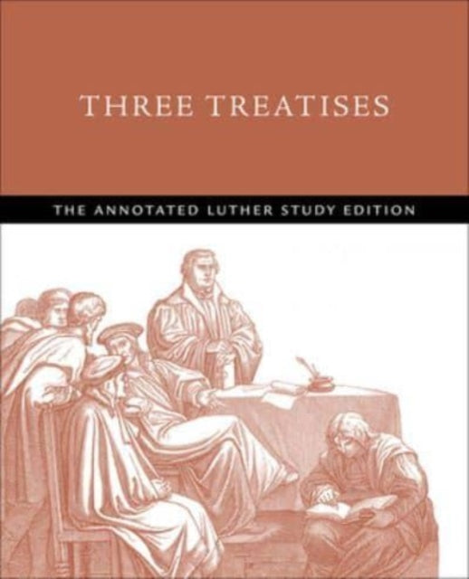 Three Treatises : The Annotated Luther Study Edition