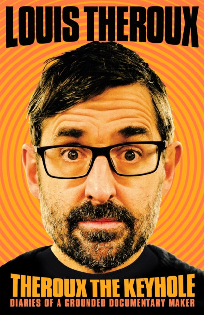 Theroux The Keyhole : Diaries of a Grounded Documentary Maker