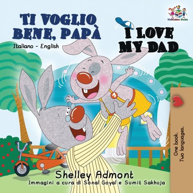 Ti voglio bene, papa I Love My Dad : Italian English Bilingual Book for Kids