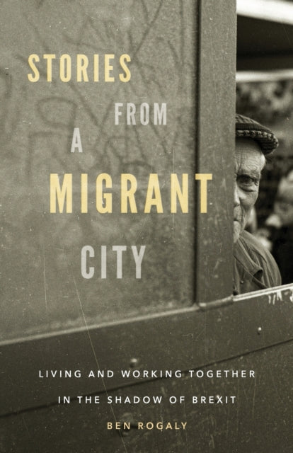 Stories from a migrant city : Living and working together in the shadow of Brexit