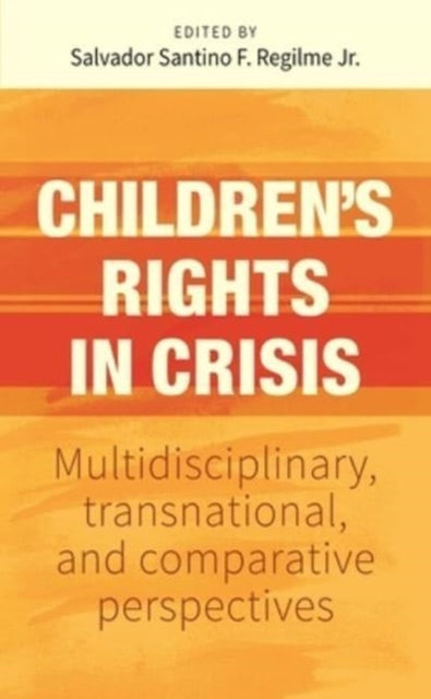 Children’S Rights in Crisis : Multidisciplinary, Transnational, and Comparative Perspectives