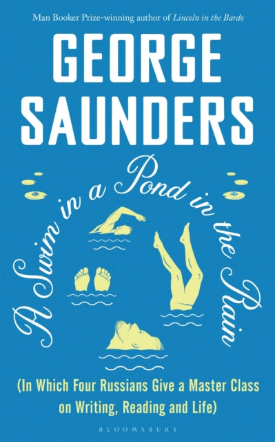 A Swim in a Pond in the Rain : From the Man Booker Prize-winning, New York Times-bestselling author of Lincoln in the Bardo