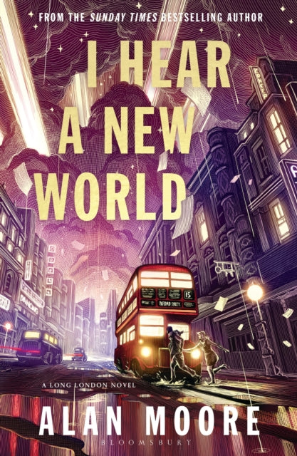 I Hear A New World : The Brand New Fantastical Historical Novel from Icon Alan Moore