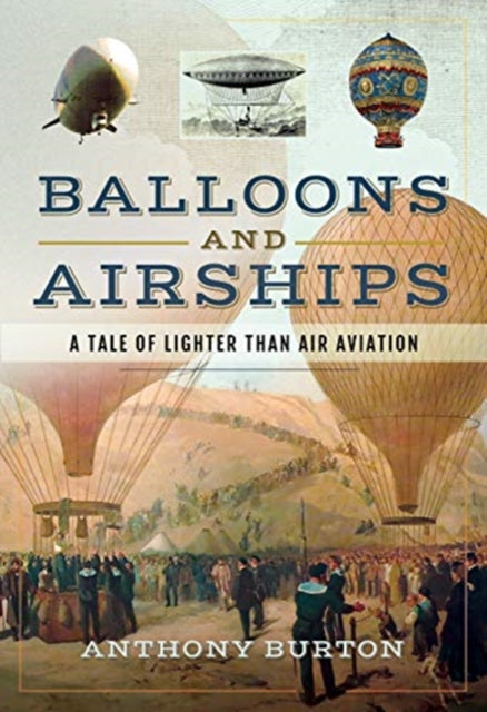 Balloons and Airships : A Tale of Lighter Than Air Aviation