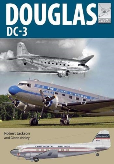 Flight Craft 21: Douglas DC-3 : The Airliner that Revolutionised Air Transport