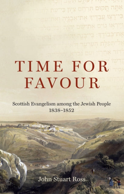 Time for Favour : Scottish Evangelism among theA Jewish People: 1838-1852