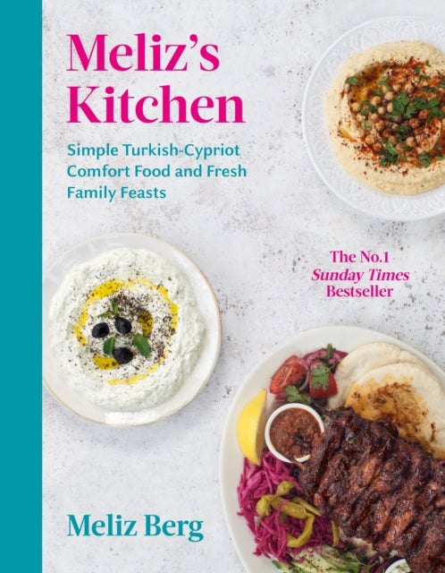 Meliz’s Kitchen : Simple Turkish-Cypriot comfort food and fresh family feasts