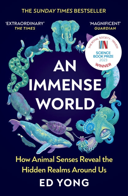 An Immense World : How Animal Senses Reveal the Hidden Realms Around Us