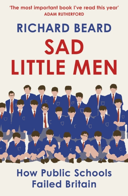 Sad Little Men : Inside the secretive world that shaped Boris Johnson