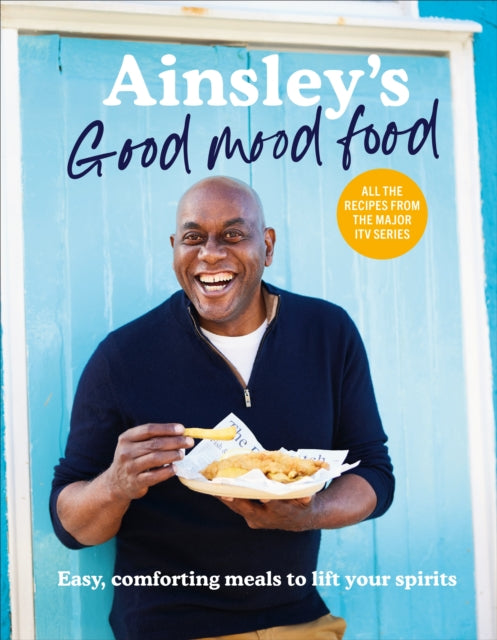 Ainsley’s Good Mood Food : Easy, comforting meals to lift your spirits